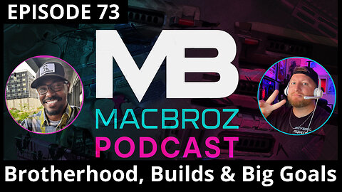 MacBroz Episode 73 - Brotherhood, Builds & Big Goals