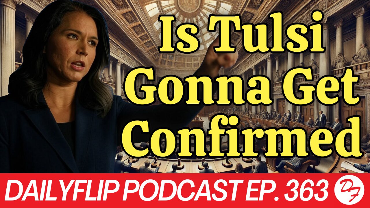 Doubts About Tulsi Gabbard - DailyFlip Podcast Ep. 363 - 1/17/25