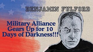 Benjamin Fulford- Military Alliance Gears Up for 10 Days of Darkness!!!