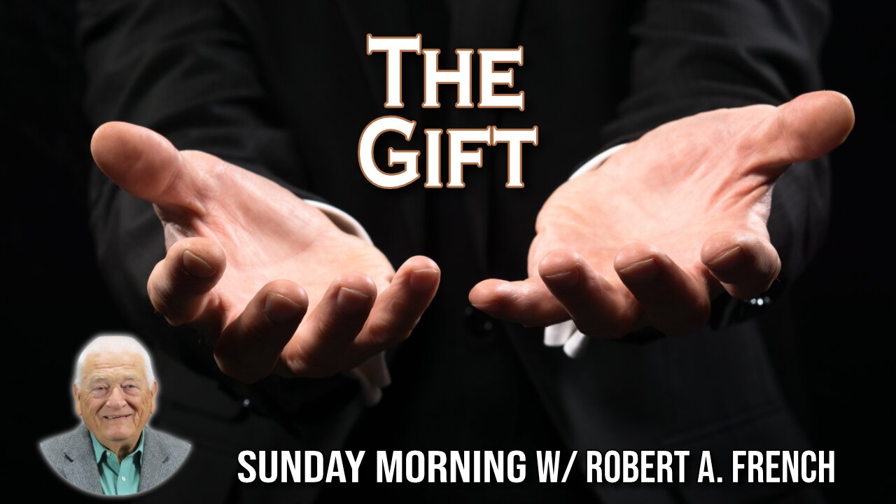 The Gift | Sunday Morning w/ Robert A. French