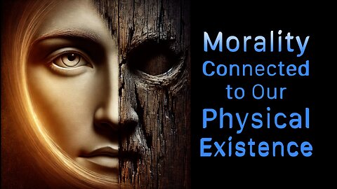 Thesis Morality Connected to Our Physical Existence, Ep13