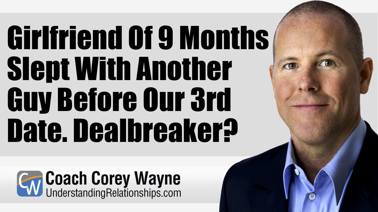 Girlfriend Of 9 Months Slept With Another Guy Before Our 3rd Date. Dealbreaker?