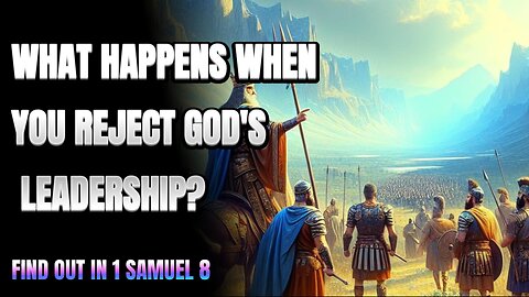 What Happens When You Reject God's Leadership?