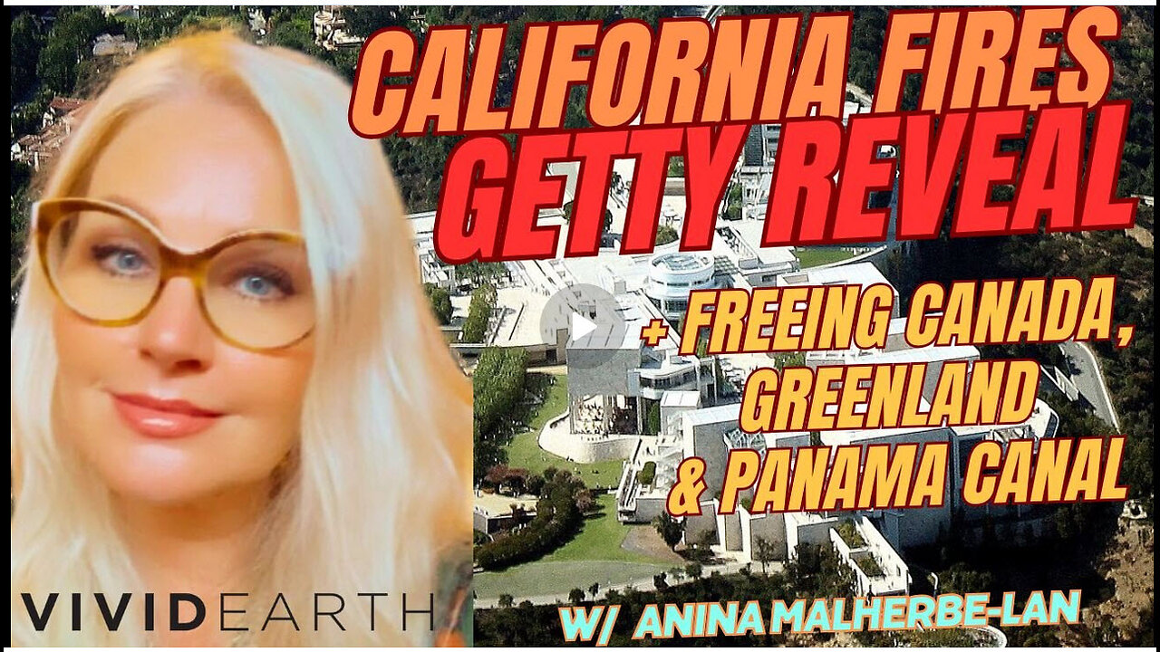 CALIFORNIA FIRES, THE GETTY REVEAL, FREEING CANADA, GREENLAND, THE PANAMA CANAL & MUCH MORE TO COME!