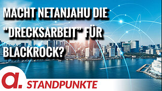 Macht Netanjahu die „Drecksarbeit“ für BlackRock? | Von Hermann Ploppa