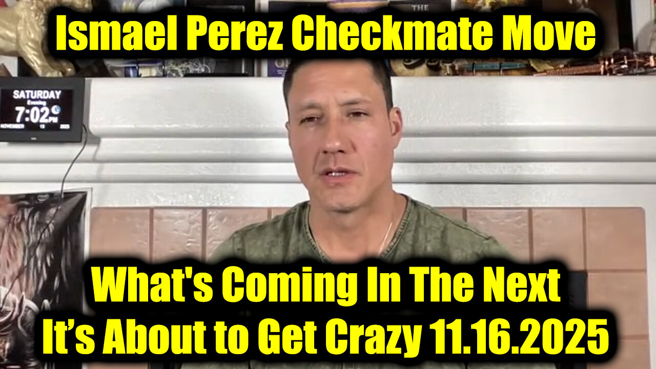 Ismael Perez Checkmate Move 11.16.25 - What's Coming In The Next, It’s About to Get Crazy