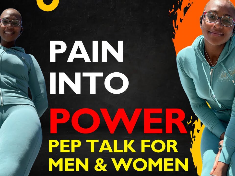 TURN YOUR PAIN INTO POWER (Pep Talk For Men & Women)