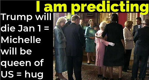 I am predicting: Trump will die Jan 1 = Michelle will be queen of US = Queen hug faux-pas