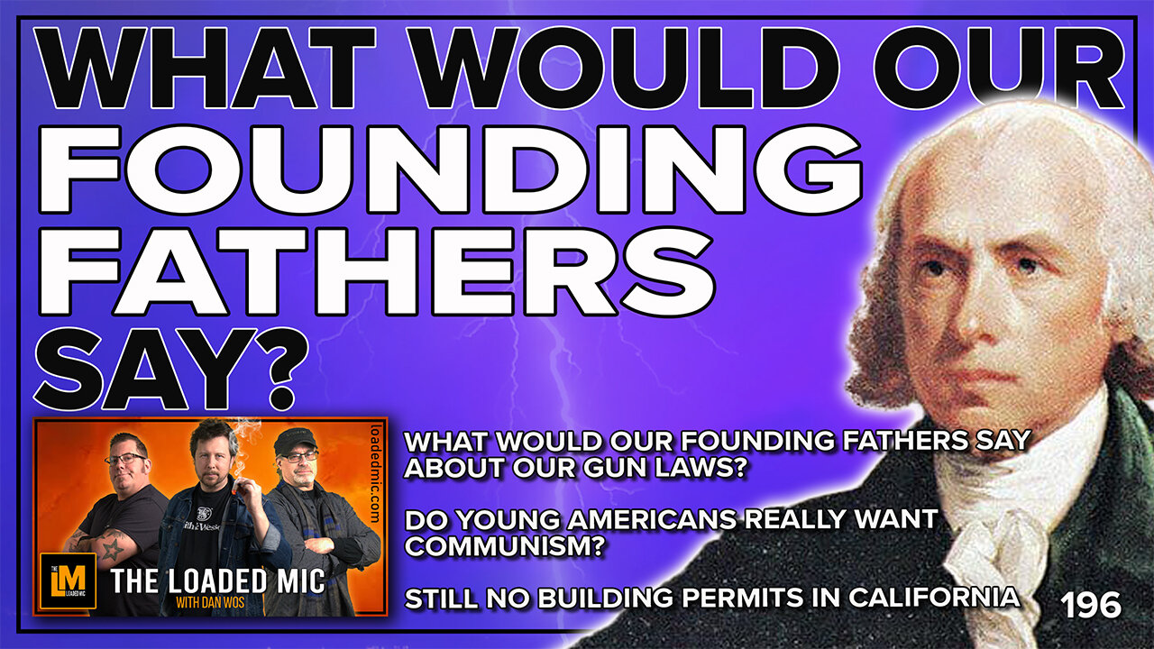 WHAT WOULD OUR FOUNDING FATHERS SAY? | The Loaded Mic | EP196