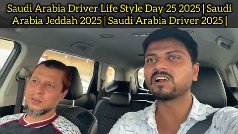 Saudi Arabia Driver Life Style Day 25 2025 | Saudi Arabia Jeddah 2025 | Saudi Arabia Driver 2025 |
