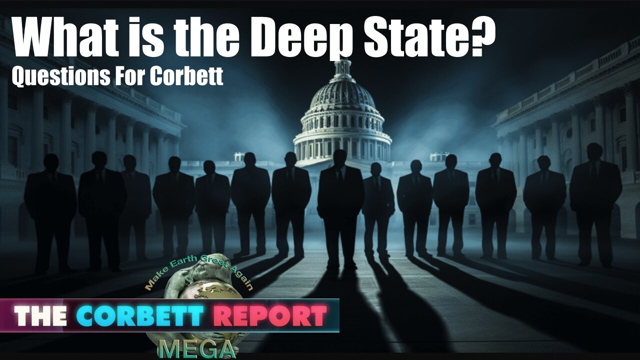 What is the Deep State? - Questions For Corbett