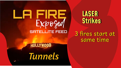 LA FIRE | LASER STRIKES | 3 FIRES STARTED SAME TIME | SATELLITE FEED | TUNNELS | CANCELED INSURANCE