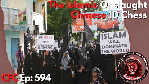 Council on Future Conflict Episode 594: The Islamic Onslaught, Chinese 1D Chess