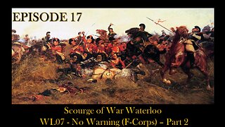 Scourge of War Waterloo - EPISODE 18 - WL07 - No Warning (F-Corps) - Part 2