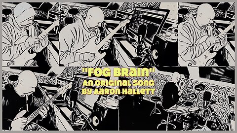 "Fog Brain" an Original Song by Aaron Hallett