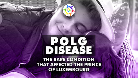 POLG Disease: The Rare Condition That Affected the Prince of Luxembourg!