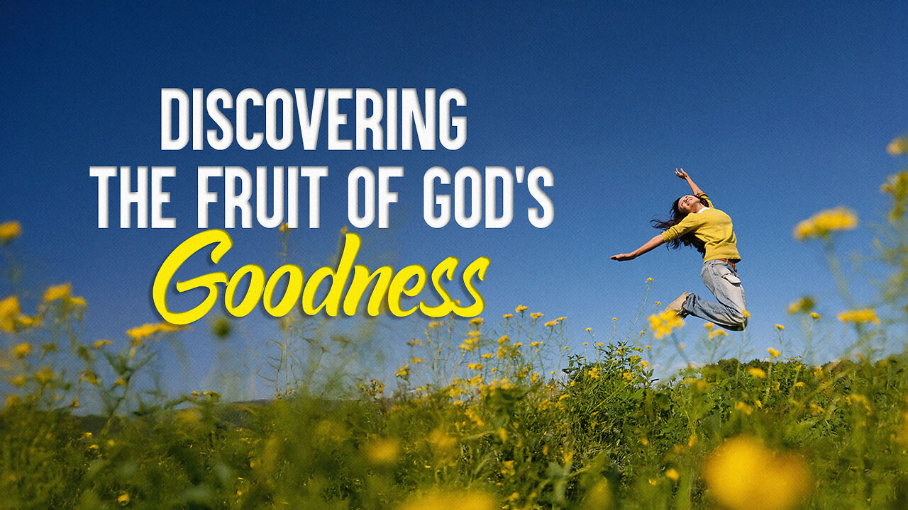 Discovering the Fruit of Goodness