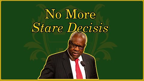 🟢 No more Stare Decisis!; Clarence Thomas strikes down bad legal thought; recovering the courts 🟢