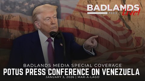 Badlands Media Special Coverage - President Trump's Presser on the Capture of Maduro - 1/3/26