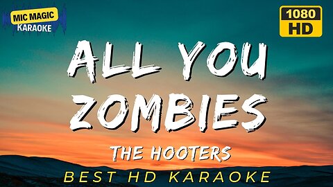 ALL YOU ZOMBIES - THE HOOTERS (HD KARAOKE VERSION)