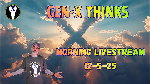 Gen-X Thinks LIveStream 12/5/25