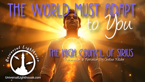 The World Must Adapt to You ~ The High Council of Sirius ~ Chellea Wilder