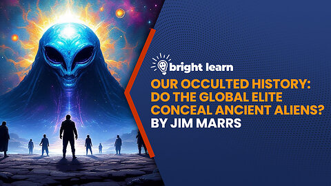 BrightLearn - Our Occulted History: Do the Global Elite Conceal Ancient Aliens? by Jim Marrs