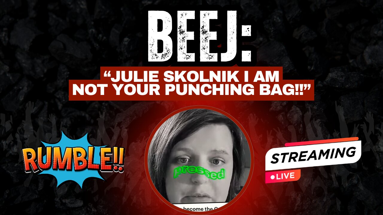Beej: "Julie Skolnik I AM NOT Your Punching Bag!!" 🤔