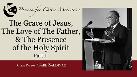 ‘Grace...Love...& Presence: Part II’, Pastor Gabe Saldivar, March 02, 2025, PCM