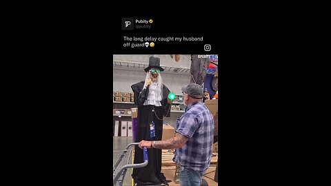 The husband got freaked out.