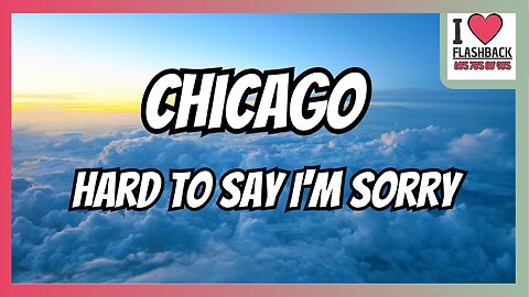 Chicago - Hard To Say I_m sorry (Lyrics)