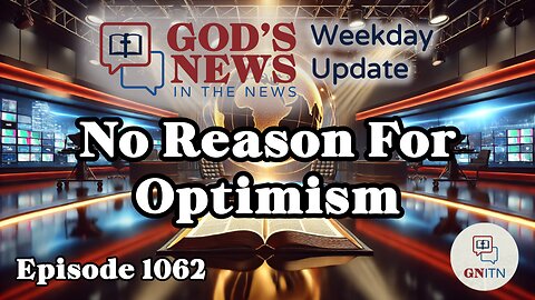 GNITN Episode 1062 - No Reason For Optimism