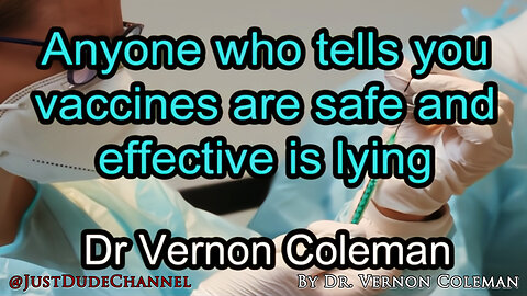 Anyone Who Tells You Vaccines Are Safe And Effective Is Lying | Dr. Vernon Coleman