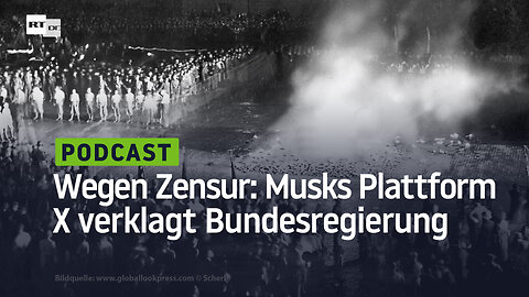 Wegen Zensur: Musks Plattform X verklagt Bundesregierung vor deutschen Gerichten
