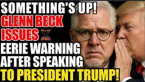 Something’s Up! Glenn Beck Issues Eerie Warning After Speaking To President Trump!