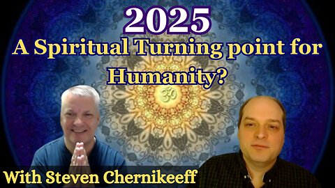 2025 - The Year of Decision | With Steven Chernikeeff