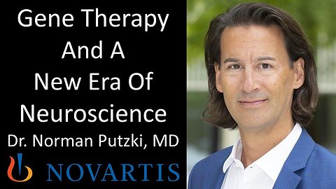Dr. Norman Putzki, MD - Novartis - Gene Therapy And A New Era Of Neuroscience