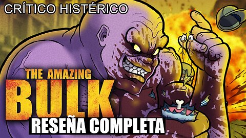 The Amazing Bulk (Reseña Completa) - Crítico Histérico