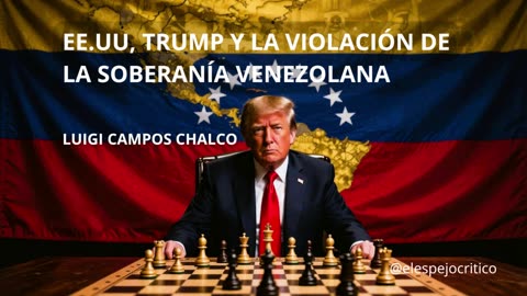 EE.UU., Trump y la violación de la soberanía venezolana | Luigi Campos Chalco