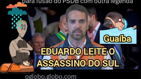 EDUARDO LEITE O ASSASSINO DO SUL