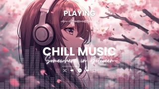 Somewhere in Between Chill Out Music Relaxing Background Music LoFi Chill Vibes