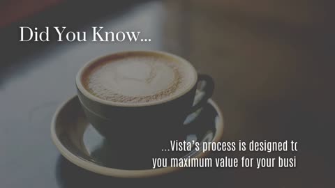 Vista's Process Is Designed To Get You Maximum Value