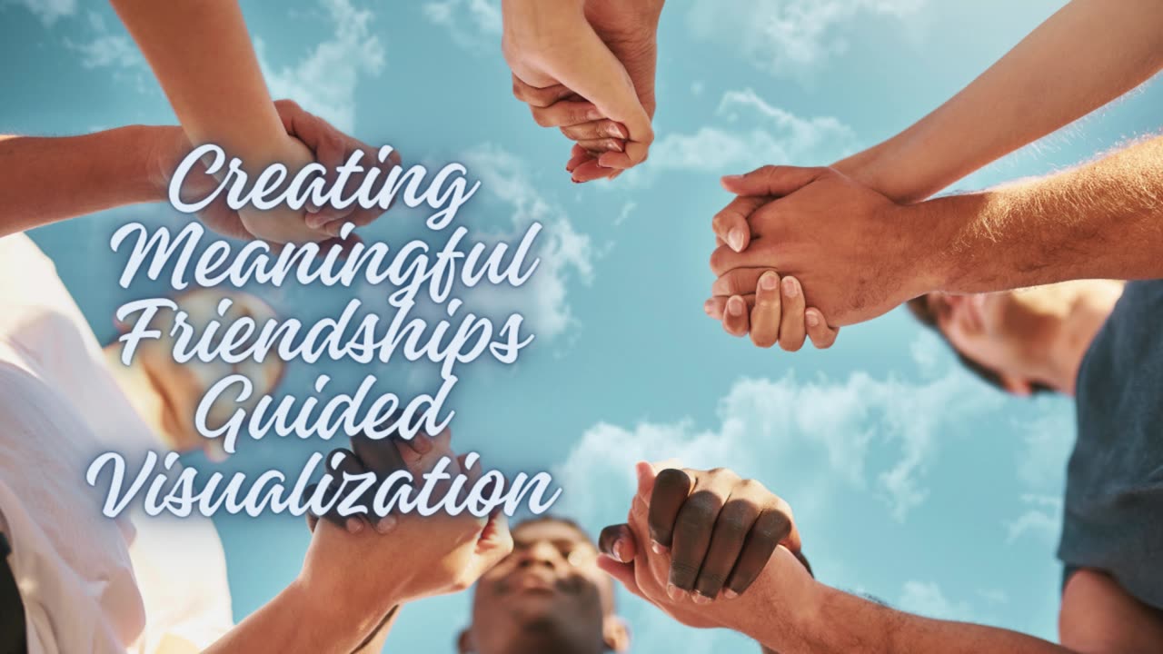"Powerful Guided Visualization | Manifest Creating Meaningful Friendships"