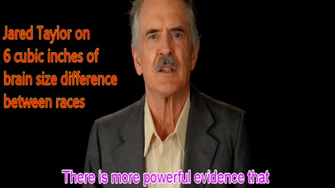 Jared Taylor on 6 Cubic Inches Of Brain Size Difference Between Races (Reupload)