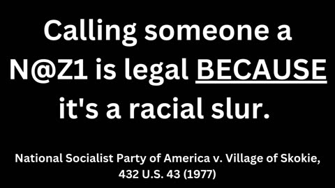 Calling someone a Naz1 is legal BECAUSE it's a racial slur.