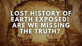Lost History of Earth EXPOSED! Are We Missing the Truth?
