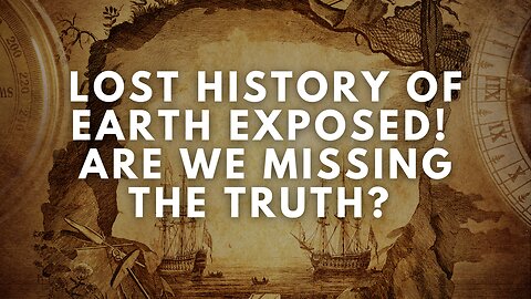 Lost History of Earth EXPOSED! Are We Missing the Truth?