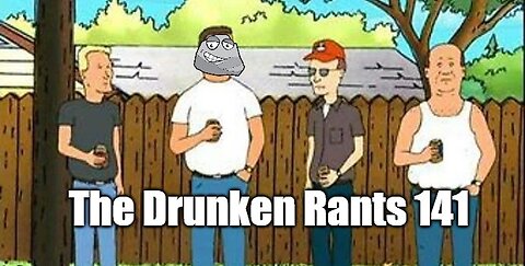The Drunken Rants 141