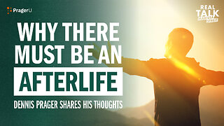 Why There Must Be an Afterlife | Real Talk | PragerU
