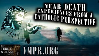 12 Mar 25, The Terry & Jesse Show: Near Death Experiences from a Catholic Perspective